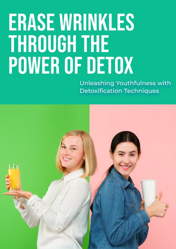 Erase Wrinkles through the Power of Detox